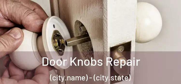 Door Knobs Repair (city.name) - (city.state)